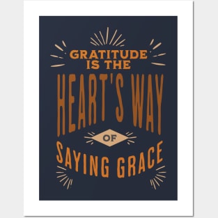 GRATITUDE IS HEARTS WAY OF SAYING GRACE Posters and Art